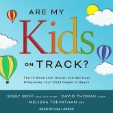 Are My Kids on Track? Lib/E: The 12 Emotional, Social, and Spiritual Milestones Your Child Needs to Reach