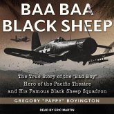 Baa Baa Black Sheep Lib/E: The True Story of the Bad Boy Hero of the Pacific Theatre and His Famous Black Sheep Squadron
