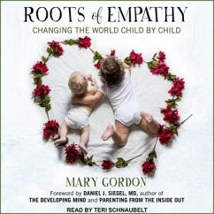Roots of Empathy: Changing the World Child by Child - Gordon, Mary