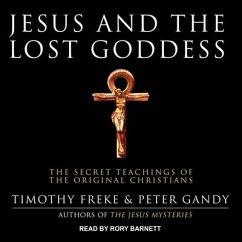 Jesus and the Lost Goddess: The Secret Teachings of the Original Christians - Freke, Timothy; Gandy, Peter