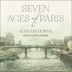 Seven Ages of Paris Lib/E: Portrait of a City - Horne, Alistair