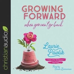 Growing Forward When You Can't Go Back - Pawlik, Laurie