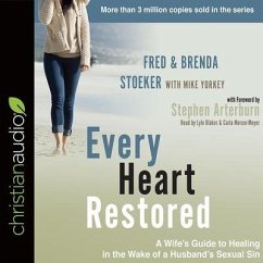 Every Heart Restored: A Wife's Guide to Healing in the Wake of a Husband's Sexual Sin - Stoeker, Fred; Stoeker, Brenda; Yorkey, Mike