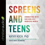 Screens and Teens Lib/E: Connecting with Our Kids in a Wireless World