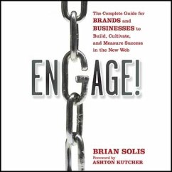 Engage: The Complete Guide for Brands and Businesses to Build, Cultivate, and Measure Success in the New Web - Solis, Brian; Kutcher, Ashton