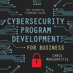 Cybersecurity Program Development for Business Lib/E: The Essential Planning Guide - Moschovitis, Chris