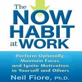 The Now Habit at Work Lib/E: Perform Optimally, Maintain Focus, and Ignite Motivation in Yourself and Others