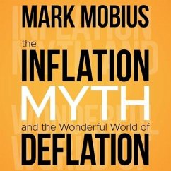 The Inflation Myth and the Wonderful World of Deflation Lib/E - Mobius, Mark