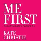Me First: The Guilt-Free Guide to Prioritising You