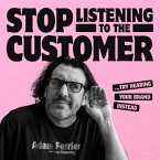 Stop Listening to the Customer Lib/E: Try Hearing Your Brand Instead