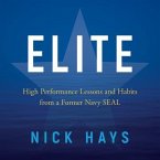 Elite Lib/E: High Performance Lessons and Habits from a Former Navy Seal