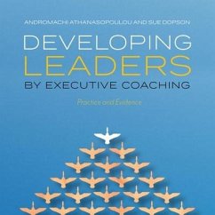 Developing Leaders by Executive Coaching Lib/E: Practice and Evidence - Athanasopoulou, Andromachi; Dopson, Sue
