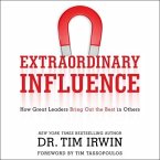 Extraordinary Influence: How Great Leaders Bring Out the Best in Others
