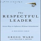 The Respectful Leader Lib/E: Seven Ways to Influence Without Intimidation