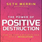 The Power of Positive Destruction Lib/E: How to Turn a Business Idea Into a Revolution
