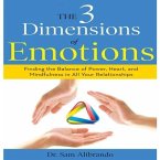 The 3 Dimensions Emotions Lib/E: Finding the Balance of Power, Heart, and Mindfulness in All of Your Relationships