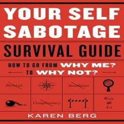 Your Self-Sabotage Survival Guide: How to Go from Why Me? to Why Not? - Berg, Karen