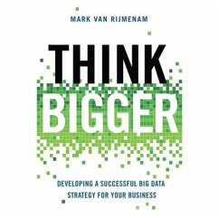 Think Bigger Lib/E: Developing a Successful Big Data Strategy for Your Business - Rijmenam, Mark van; Rijmenam, Mark van van