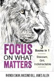 Focus on What Matters - 3 Books in 1 - Stoicism, Grit, indistractable