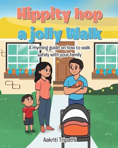 Hippity hop a jolly Walk: A rhyming guide on how to walk safely with your family - Tripathi, Aakriti