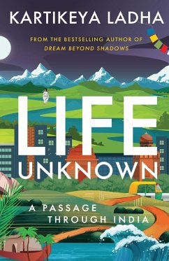 Life Unknown - A Passage Through India - Ladha, Kartikeya