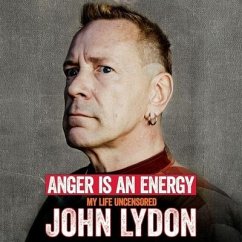 Anger Is an Energy: My Life Uncensored - Lydon, John