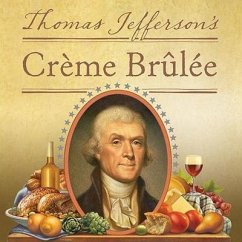 Thomas Jefferson's Creme Brulee: How a Founding Father and His Slave James Hemings Introduced French Cuisine to America - Craughwell, Thomas J.