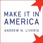 Make It in America Lib/E: The Case for Re-Inventing the Economy