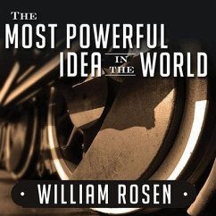 The Most Powerful Idea in the World Lib/E: A Story of Steam, Industry, and Invention - Rosen, William