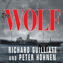 The Wolf: How One German Raider Terrorized the Allies in the Most Epic Voyage of Wwi - Guilliatt, Richard; Hohnen, Peter