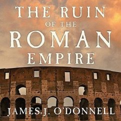 The Ruin of the Roman Empire: A New History - O'Donnell, James J.