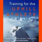 Training for the Uphill Athlete Lib/E: A Manual for Mountain Runners and Ski Mountaineers