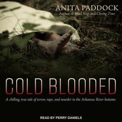 Cold Blooded Lib/E: A Chilling, True Tale of Terror, Rape, and Murder in the Arkansas River Bottoms - Paddock, Anita