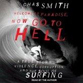 Welcome to Paradise, Now Go to Hell Lib/E: A True Story of Violence, Corruption, and the Soul of Surfing