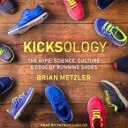 Kicksology Lib/E: The Hype, Science, Culture & Cool of Running Shoes