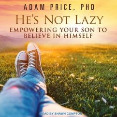 He's Not Lazy: Empowering Your Son to Believe in Himself - Price, Adam