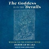The Goddess Is in the Details Lib/E: Wisdom for the Everyday Witch