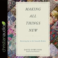 Making All Things New Lib/E: Restoring Joy to the Sexually Broken - Powlison, David