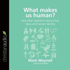 What Makes Us Human? Lib/E: And Other Questions about God, Jesus and Human Identity - Meynell, Mark; Perkins, Derek