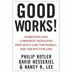 Good Works! Lib/E: Marketing and Corporate Initiatives That Build a Better World...and the Bottom Line - Kotler, Philip; Hessekiel, David; Lee, Nancy