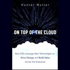 On Top of the Cloud: How Cios Leverage New Technologies to Drive Change and Build Value Across the Enterprise - Muller, Hunter