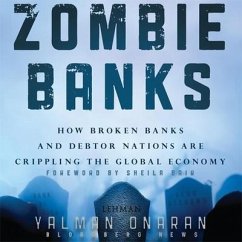 Zombie Banks Lib/E: How Broken Banks and Debtor Nations Are Crippling the Global Economy - Onaran, Yalman