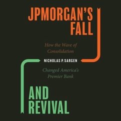 Jpmorgan's Fall and Revival Lib/E: How the Wave of Consolidation Changed America's Premier Bank - Sargen, Nicholas P.