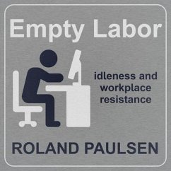 Empty Labor Lib/E: Idleness and Workplace Resistance - Paulsen, Roland