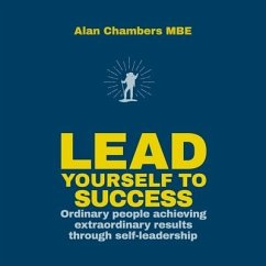 Lead Yourself to Success Lib/E: Ordinary People Achieving Extraordinary Results Through Self-Leadership - Mbe