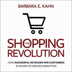 The Shopping Revolution: How Successful Retailers Win Customers in an Era of Endless Disruption - Kahn, Barbara E.