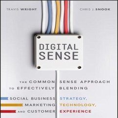 Digital Sense: The Common Sense Approach to Effectively Blending Social Business Strategy, Marketing Technology, and Customer Experie - Wright, Travis; Snook, Chris J.