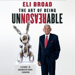 The Art of Being Unreasonable Lib/E: Lessons in Unconventional Thinking - Broad, Eli
