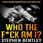 Who the F*ck Am I? Lib/E: A Steve Regan Undercover Cop Thriller