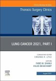 Lung Cancer 2021, Part 1, an Issue of Thoracic Surgery Clinics